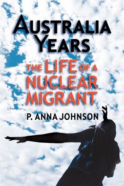 AUSTRALIA YEARS The Life of a Nuclear Migrant - Johnson, P. Anna