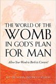 The World of the Womb in God's Plan for Man: Giving Birth to Divine Destiny