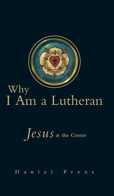 Why I Am a Lutheran - Preus, Daniel