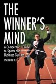 The Winner's Mind: A Competitor's Guide to Sports and Business Success