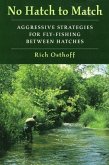 No Hatch to Match: Aggressive Strategies for Fly-Fishing Between Hatches