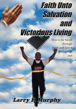 Faith Unto Salvation and Victorious Living - Murphy, Larry F.