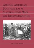 African American Southerners in Slavery, Civil War and Reconstruction African American Southerners in Slavery, Civil War and Reconstruction