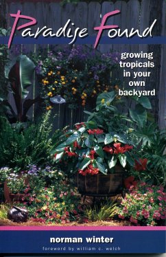 Paradise Found: Growing Tropicals in Your Own Backyard - Winter, Norman