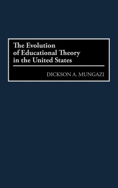 The Evolution of Educational Theory in the United States - Mungazi, Dickson A.