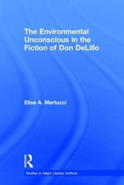 The Environmental Unconscious in the Fiction of Don Delillo - Martucci, Elise