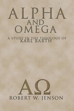 Alpha and Omega: A Study in the Theology of Karl Barth - Jenson, Robert W.