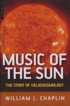 Music of the Sun: The Story of Helioseismology - Chaplin, William James