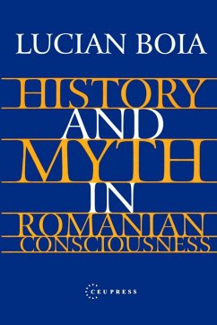 History and Myth in Romanian Consciousness - Boia, Lucian