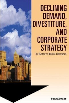 Declining Demand, Divestiture and Corporate Strategy - Harrigan, Kathryn Rudie