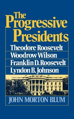 The Progressive Presidents: Theodore Roosevelt, Woodrow Wilson, Franklin D. Roosevelt, Lyndon B. Johnson - Blum, John Morton