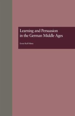 Learning and Persuasion in the German Middle Ages - Ralf Hintz, Ernst