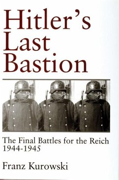 Hitler's Last Bastion: The Final Battles for the Reich 1944-1945 - Kurowski, Franz