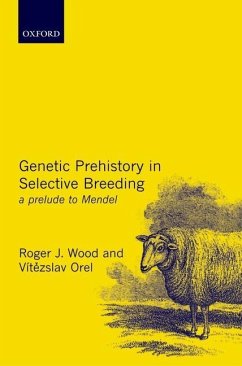 Genetic Prehistory in Selective Breeding - Wood, Roger J; Orel, Vítezslav