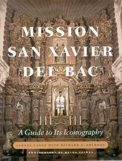 Mission San Xavier del Bac: A Guide to Its Iconography - Lange, Yvonne; Ahlborn, Richard E.