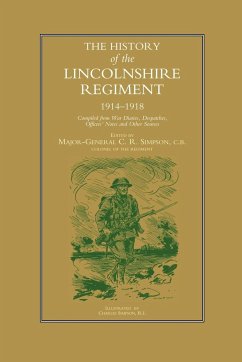 History of the Lincolnshire Regiment 1914-1918 - Simpson, C. R.; Maj-Gen C. R. Simpson