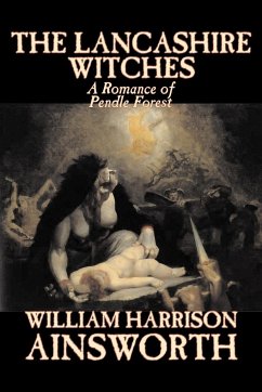 The Lancashire Witches by William Harrison Ainsworth, Fiction, Horror, Fairy Tales, Folk Tales, Legends & Mythology - Ainsworth, William Harrison