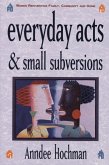 Everyday Acts and Small Subversions