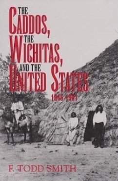 The Caddos, the Wichitas, and the United States, 1846-1901 - Smith, F. Todd