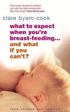 What To Expect When You're Breast-feeding... And What If You Can't? - Byam-Cook, Clare