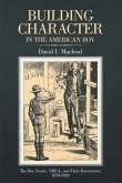 Building Character in the American Boy: The Boy Scouts, YMCA, and Their Forerunners, 1870-1920