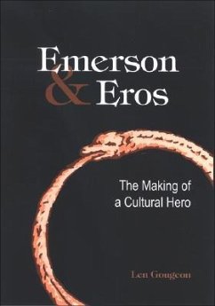 Emerson & Eros: The Making of a Cultural Hero - Gougeon, Len