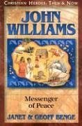 John Williams: Messenger of Peace - Benge, Janet; Benge, Geoff