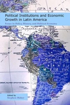 Political Institutions and Economic Growth in Latin America: Essays in Policy, History, and Political Economy - Haber, Stephen