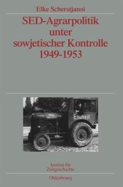SED-Agrarpolitik unter sowjetischer Kontrolle 1949-1953 - Scherstjanoi, Elke