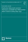 Praktisches Naturrecht zwischen Thomasius und Wolff: Der Völkerrechtler Adam Friedrich Glafey (1692-1753)