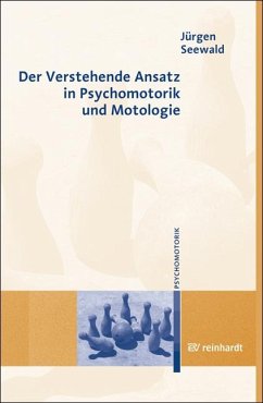 Der Verstehende Ansatz in Psychomotorik und Motologie - Seewald, Jürgen