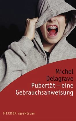 Pubertät - eine Gebrauchsanweisung Pubertät - eine Gebrauchsanweisung