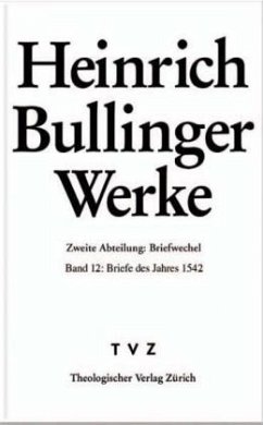 Briefwechsel - Briefe des Jahres 1542 / Werke 2. Abt., Briefwechsel, 12 - Bullinger, Heinrich