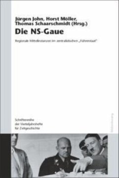 Die NS-Gaue - Bracher, Karl Dietrich / John, Jürgen / Möller, Horst / Schwarz, Hans-Peter / Möller, Horst / Schaarschmidt, Thomas (Hgg.)