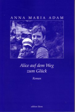 Alice auf dem Weg zum Glück - Adam, Anna M.