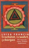 Beschützt, bewahrt, geborgen Beschützt, bewahrt, geborgen