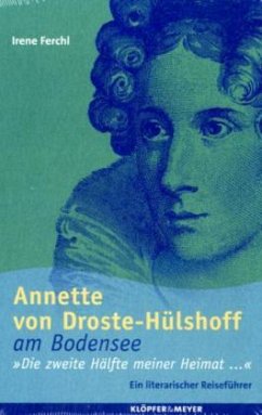 Annette von Droste-Hülshoff am Bodensee, 'Die zweite Hälfte meiner Heimat' - Ferchl, Irene