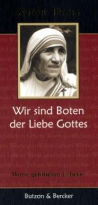 Wir sind Boten der Liebe Gottes - Mutter Teresa - Wir sind Boten der Liebe Gottes