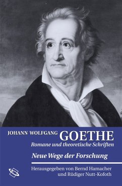 Johann Wolfgang Goethe: Romane und theoretische Schriften - Hamacher, Bernd / Nutt-Kofoth, Rüdiger (Hgg.)