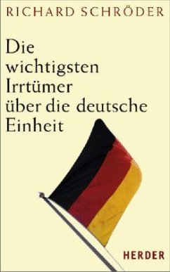 Die wichtigsten Irrtümer über die deutsche Einheit - Schröder, Richard