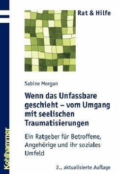 Wenn das Unfassbare geschieht - vom Umgang mit seelischen Traumatisierungen - Morgan, Sabine