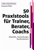 50 Praxistools für Trainer, Berater, Coachs - Überblick, Anwendungen, Kombinationen