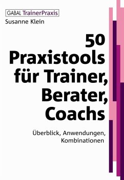 50 Praxistools für Trainer, Berater, Coachs - Überblick, Anwendungen, Kombinationen - Klein, Susanne