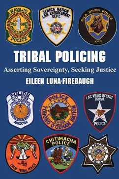 Tribal Policing: Asserting Sovereignty, Seeking Justice - Luna-Firebaugh, Eileen