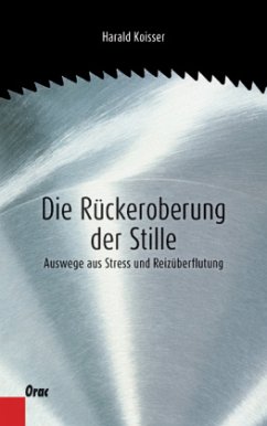 Die Rückeroberung der Stille - Koisser, Harald