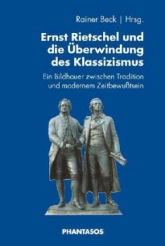 Ernst Rietschel und die Überwindung des Klassizismus - Beck, Rainer (Hrsg.)