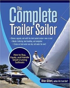 The Complete Trailer Sailor: How to Buy, Equip, and Handle Small Cruising Sailboats - Gilbert, Brian