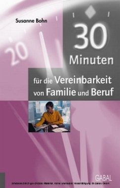 30 Minuten für die Vereinbarkeit von Familie und Beruf - Bohn, Susanne