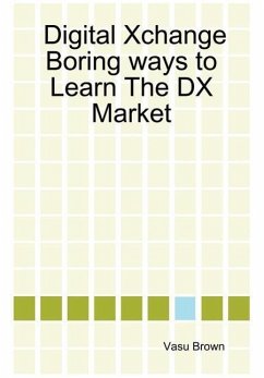 Digital Xchange - Boring Ways to Learn the DX Market - Brown, Vasu