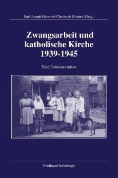 Zwangsarbeit und katholische Kirche 1939-1945 - Hummel, Karl J / Kösters, Christoph (Hgg.)